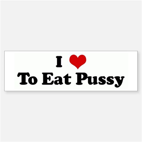 i love pussy bumper stickers car stickers decals and more