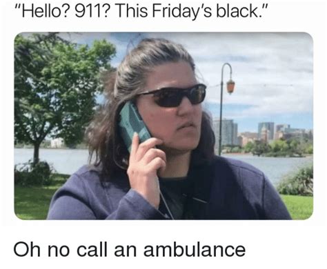 Hello 911 This Fridays Black Hello Meme On Meme