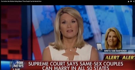This Fox News Anchor Thinks Scotus Ruling Means Three People Can Marry