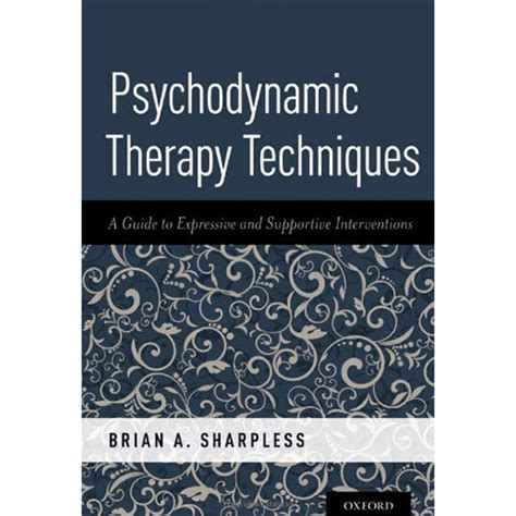 Psychodynamic Therapy Techniques A Guide To Expressive And Supportive