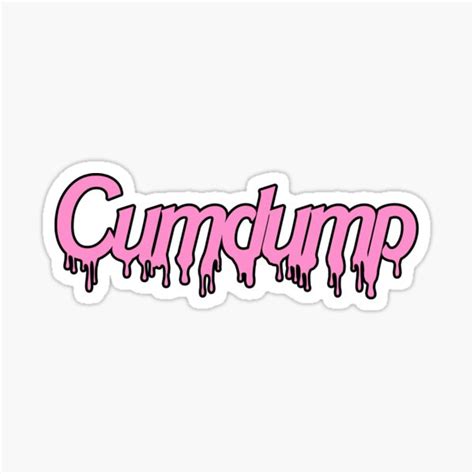 Cumdump Sticker For Sale By Xaniled Redbubble