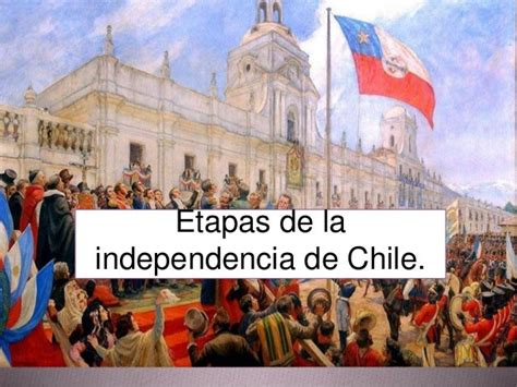 Etapas De La Independencia De Chile