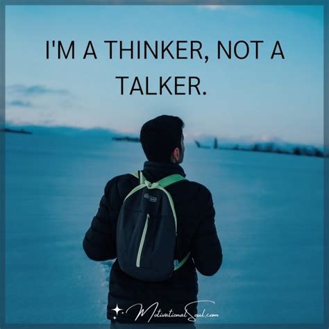 Quote Im A Thinker Not A Talker Motivational Soul