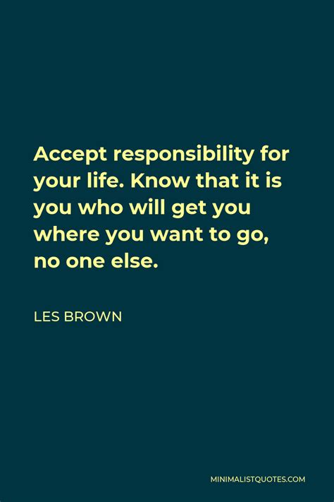 Les Brown Quote Accept Responsibility For Your Life Know That It Is