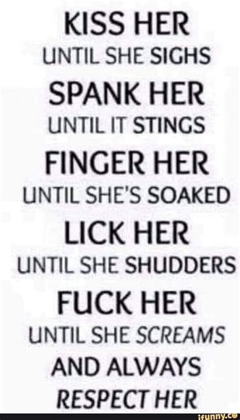 Kiss Her Until She Sighs Spank Her Until It Stings Finger Her Until She