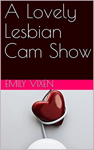A Lovely Lesbian Cam Show Kindle Edition By Vixen Emily Literature