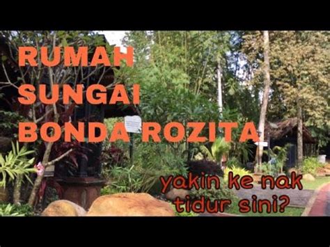 Rumah hutan & rumah sungai, bonda rozita ibrahim (rumah terapi alam) | aimanariff. JALAN-JALAN di Rumah Sungai Bonda Rozita | Rumah Kenanga ...