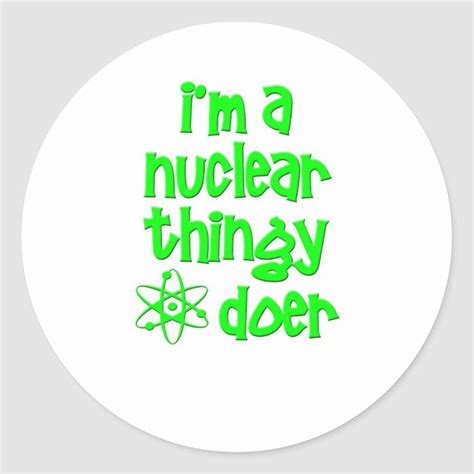 Im A Nuclear Thingy Doer Classic Round Sticker Zazzle Stickers