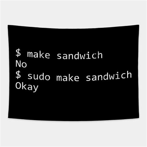 Make it yourself, adding sudo will get the response ok. Sudo Make Me A Sandwich Funny Geek TeeSudo Make Me A ...