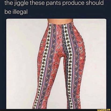 The Jiggle These Pants Produce Should Be Illegal