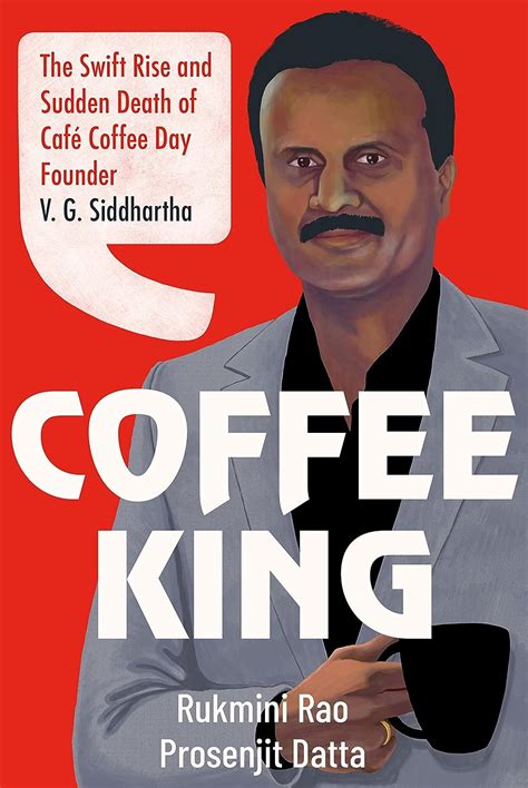 Coffee King The Swift Rise And Sudden Death Of Café Coffee Day Founder