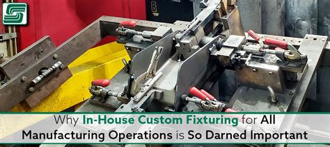 Fab Times Why In House Custom Fixturing For All Manufacturing O