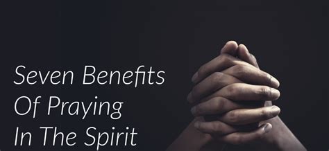 Seven Benefits Of Praying In The Spirit Felix Harcourt Ministries