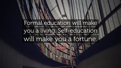 Jim Rohn Quote “formal Education Will Make You A Living Self
