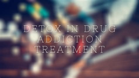 Detox In Drug Addiction Treatment