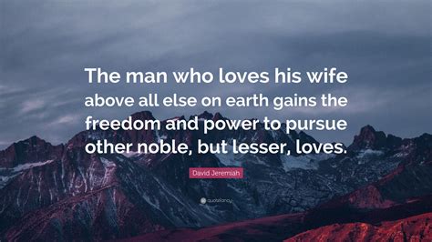 David Jeremiah Quote The Man Who Loves His Wife Above