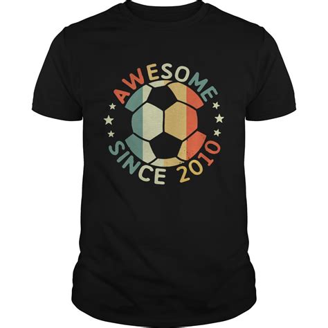 Awesome Since 2010 Soccer Tshirts Trend T Shirt Store Online