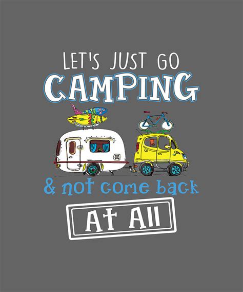 Lets Just Go Camping Not Come Back At All Funny Digital Art By Felix