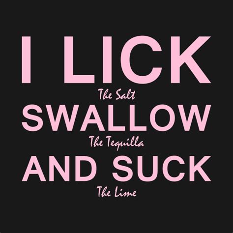 I Lick Swallow And Suck Funny Drinking Funny Drinking T Shirt