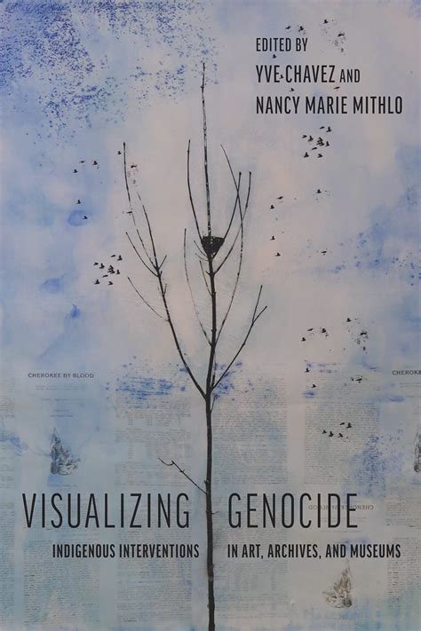 Visualizing Genocide Indigenous Interventions In Art Archives And