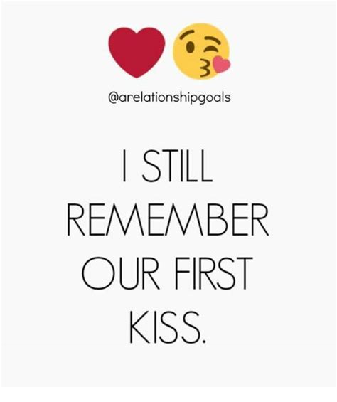 memes 🤖 and first kiss arelationshipgoals still remember our first kiss first kiss quotes