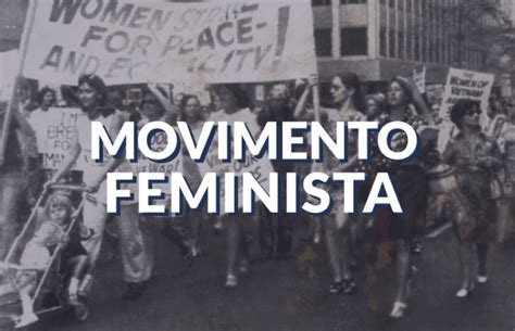 Movimento Feminista E A Sua História No Brasil Politize Movimento