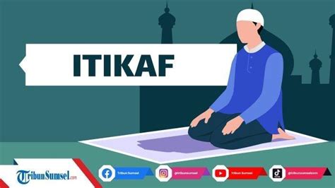 Tata Cara Itikaf Di Masjid Selama Bulan Ramadhan 1444h2023 Lengkap