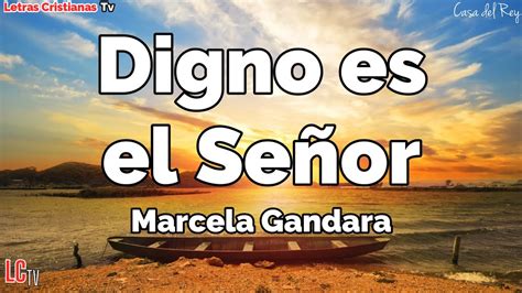 Digno Es El Señor Marcela Gandara Letra Video Lyrics Youtube