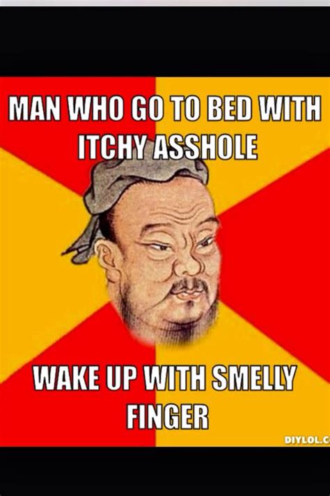 Confucius Say Confucius Quotes Funny Sarcastic Quotes Funny Snarky