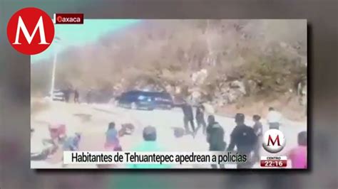 Corren A Pedradas A Policías En Tehuantepec Oaxaca Youtube