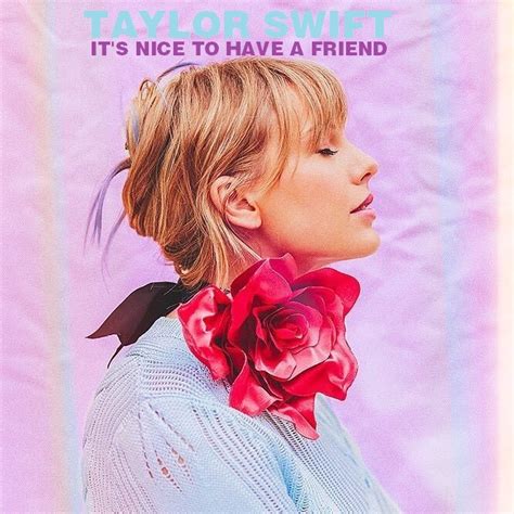 Its Nice To Have A Friends Taylor Swift Taylor Alison Swift Songs