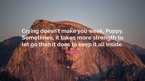 Devney Perry Quote Crying Doesnt Make You Weak Poppy Sometimes It