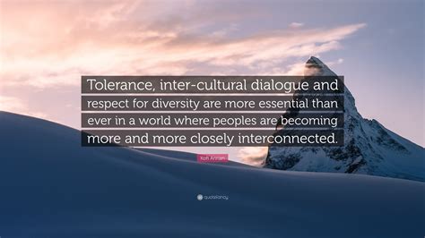 Kofi Annan Quote Tolerance Inter Cultural Dialogue And Respect For