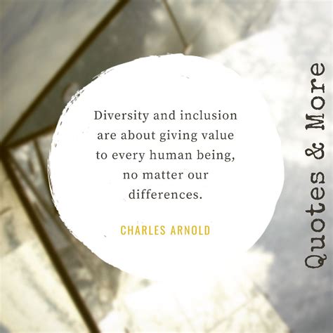 Quotesandmore Diversity Love Unity Arnold Quotes Diversity Unity