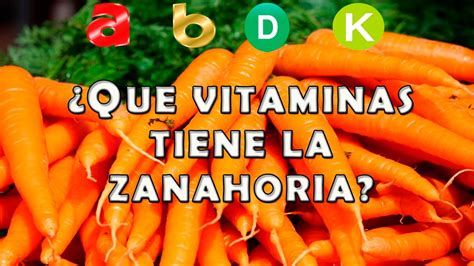 Que Vitaminas Tiene La Zanahoria Y Para Que Sirven Beneficios De La
