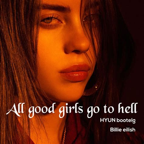 Stream All Good Girls Go To Hellhyun Bootleg Billie Eilish Free By Hyun Listen Online For