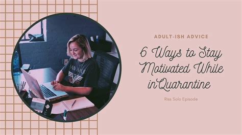 How To Stay Motivated While In Quarantine Adult Ish Advice Podcast Ep9 Youtube