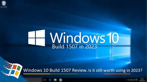 Windows 10 Build 1507 Review Is It Still Worth Using In 2023 Youtube