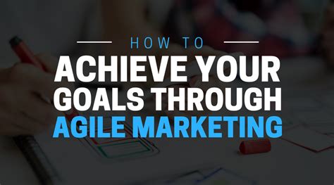 How To Achieve Your Goals Through Agile Marketing