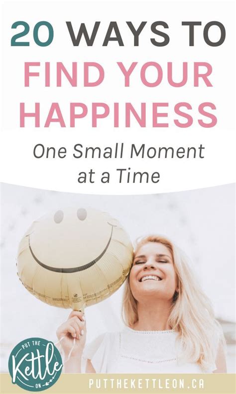 20 Ways To Find Your Happiness One Small Moment At A Time How To