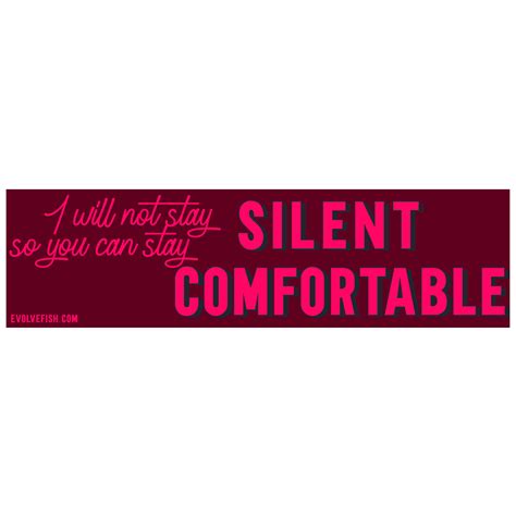 I Will Not Stay Silent So You Can Stay Comfortable Bumper Sticker 11