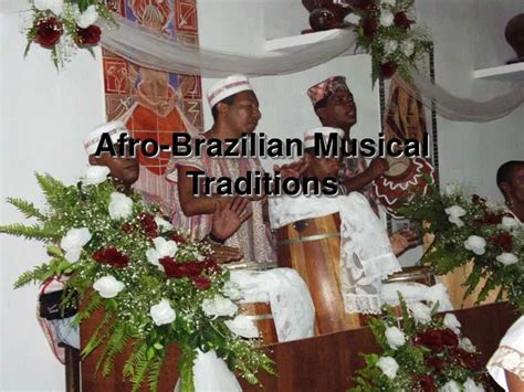 Ppt Afro Brazilian Musical Traditions Powerpoint Presentation Free Download Id1209915