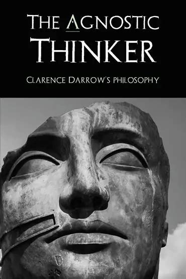 The Agnostic Thinker Foreword To A Book On Clarence Darrows