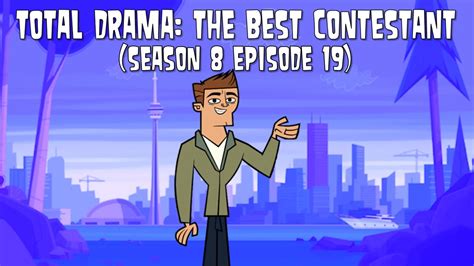 Total Drama The Best Contestant Season 8 Episode 19 Youtube