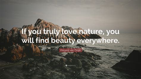 Vincent Van Gogh Quote If You Truly Love Nature You Will Find Beauty
