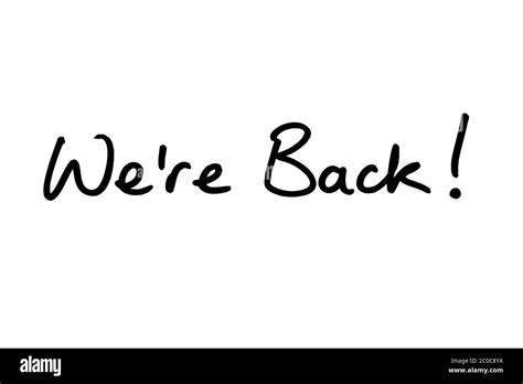 Were Back Handwritten On A White Background Stock Photo Alamy