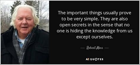 Robert Moss Quote The Important Things Usually Prove To Be Very Simple