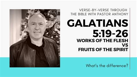 Galatians 519 26 Verse By Verse Works Of The Flesh Vs Fruits Of The