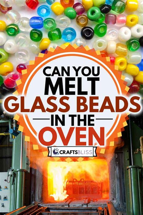 Can You Melt Glass Beads In The Oven