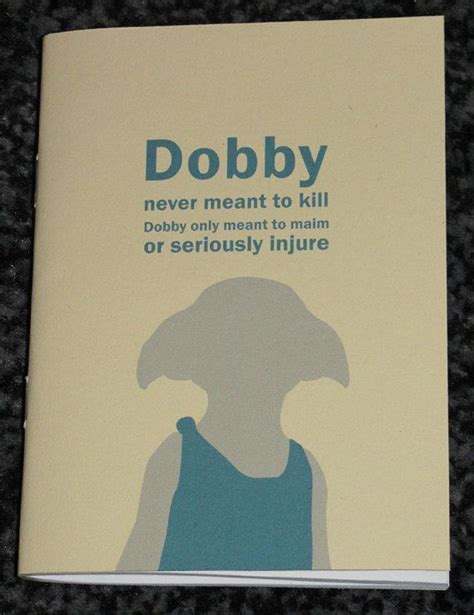 Dobby does everything in his power to help harry, whether that means helping him survive the second task of the triwizard tournament or rescuing him and his friends from the dungeon of malfoy manor. Mini Notebook // Dobby | Etsy | Dobby quotes, Dobby, Harry potter book covers